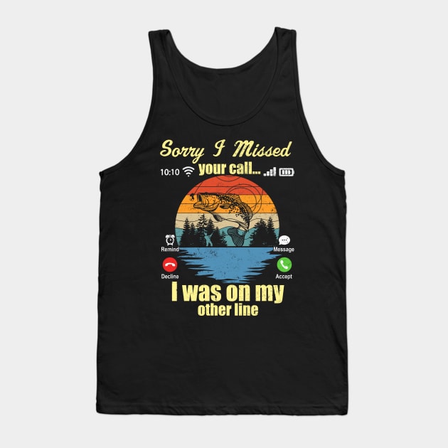 Sorry I Missed Your Call I Was On My Other Line Fishing Lover Tank Top by Jason Smith